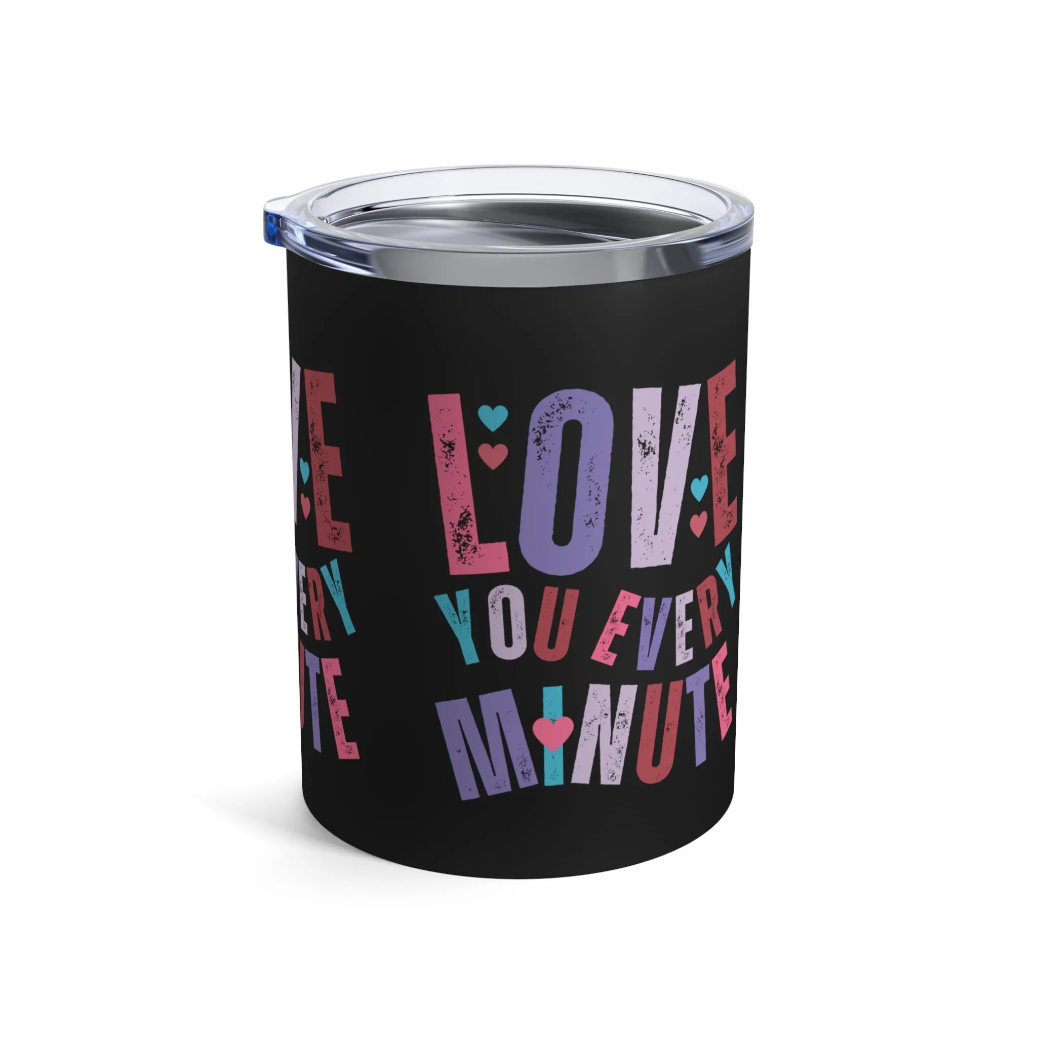 Love You Every Minute: 10 oz Stainless Steel Tumbler - Romantic and Insulated Sipper
