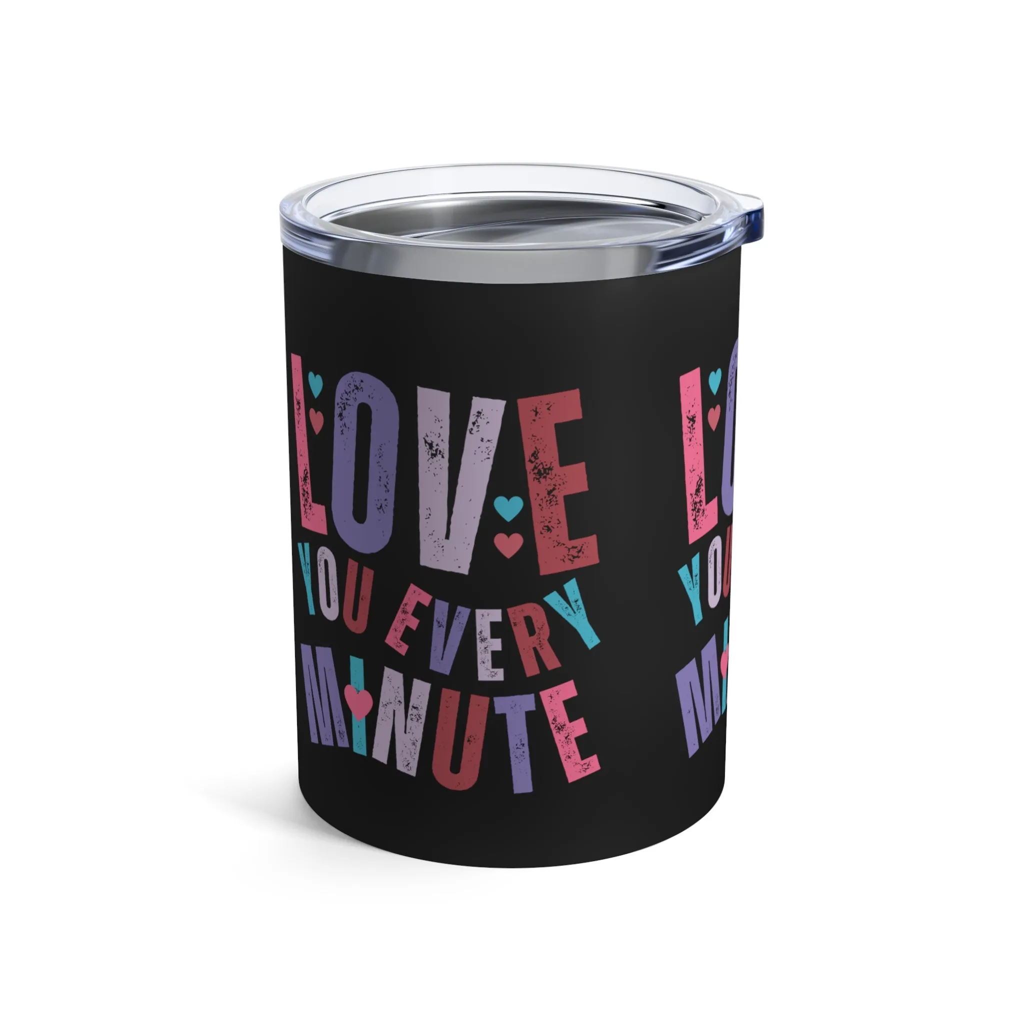 Love You Every Minute: 10 oz Stainless Steel Tumbler - Romantic and Insulated Sipper